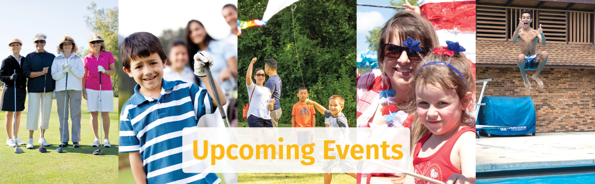 Upcoming Events! Women golfing, boy golfing with family, boy flying a kite, a mother and daughter at a parade, a teenager jumping off a diving board.
